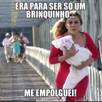 ERA PARA SER SÓ UM BRINQUINHO...ME EMPOLGUEI!
