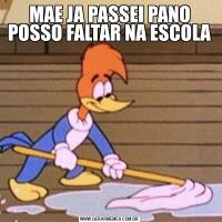 MAE JA PASSEI PANO POSSO FALTAR NA ESCOLA