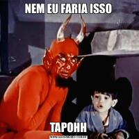 NEM EU FARIA ISSOTAPOHH