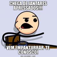 CHEGA DE JANTARES APRESSADOS!!!VEM EMPANTURRAR-TE CONOSCO!