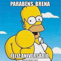 PARABÉNS  BRENAFELIZ ANIVERSÁRIO 
