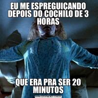 EU ME ESPREGUIÇANDO DEPOIS DO COCHILO DE 3 HORASQUE ERA PRA SER 20 MINUTOS