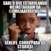 SABE O QUE ESTAROLANDO NO INSTAGRAM DA @EMILIAAFREITAS?SEXLIFE. CORRE PARA OS STORIES!