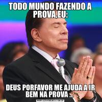 TODO MUNDO FAZENDO A PROVA,EU:DEUS PORFAVOR ME AJUDA A IR BEM NA PROVA ... 