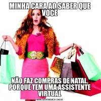 MINHA CARA AO SABER QUE VOCÊNÃO FAZ COMPRAS DE NATAL, PORQUE TEM UMA ASSISTENTE VIRTUAL