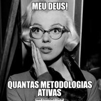 MEU DEUS!QUANTAS METODOLOGIAS ATIVAS