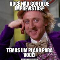 VOCÊ NÃO GOSTA DE IMPREVISTOS?TEMOS UM PLANO PARA VOCÊ!
