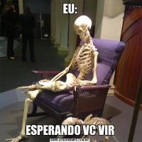 EU:ESPERANDO VC VIR