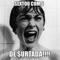 SEXTOU COM S DE SURTADA!!!!