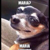 MARIA?MARIA