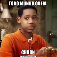TODO MUNDO ODEIA CHURN