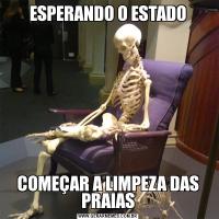 ESPERANDO O ESTADOCOMEÇAR A LIMPEZA DAS PRAIAS