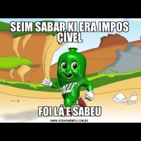 SEIM SABAR KI ERA IMPOS ÇÍVELFOI LÁ E SABEU