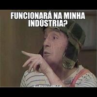 FUNCIONARÁ NA MINHA INDÚSTRIA?