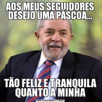 AOS MEUS SEGUIDORES DESEJO UMA PÁSCOA...TÃO FELIZ E TRANQUILA QUANTO A MINHA