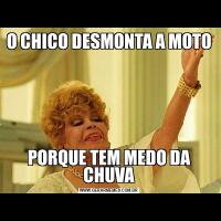O CHICO DESMONTA A MOTOPORQUE TEM MEDO DA CHUVA