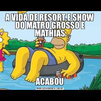 A VIDA DE RESORT E SHOW DO MATRO GROSSO E MATHIASACABOU