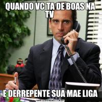 QUANDO VC TA DE BOAS NA TV E DERREPENTE SUA MAE LIGA
