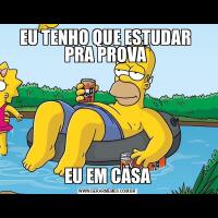 EU TENHO QUE ESTUDAR  PRA PROVA EU EM CASA