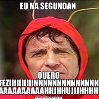 EU NA SEGUNDAN QUERO CAFEZIIIIIIIIIINNNNNNNNNNNNNNNN AAAAAAAAAAAAHHJHHUJJJHHHHHH