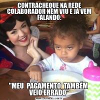 CONTRACHEQUE NA REDE COLABORADOR NEM VIU E JÁ VEM FALANDO:"MEU  PAGAMENTO  TAMBÉM  VEIO ERRADO"
