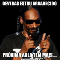 DEVERAS ESTOU AGRADECIDOPRÓXIMA AULA TEM MAIS....