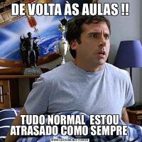 DE VOLTA ÀS AULAS !!TUDO NORMAL  ESTOU ATRASADO COMO SEMPRE 