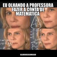 EU OLHANDO A PROFESSORA FAZER A CONTA DE MATEMÁTICA 