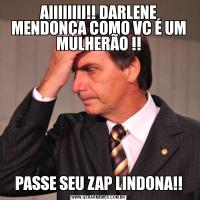 AIIIIIIII!! DARLENE MENDONÇA COMO VC É UM MULHERÃO !!PASSE SEU ZAP LINDONA!!