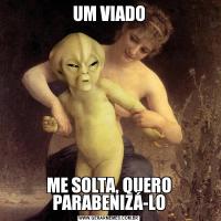 UM VIADOME SOLTA, QUERO PARABENIZÁ-LO