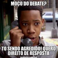 MOÇO DO DEBATE?TO SENDO AGREDIDO! QUERO DIREITO DE RESPOSTA