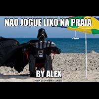 NAO JOGUE LIXO NA PRAIA BY ALEX