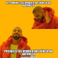 DETERMINISTAS VENDO A INFLUÊNCIA DA NATUREZAPOSIBILISTAS VENDO A INFLUÊNCIA DA NATUREZA