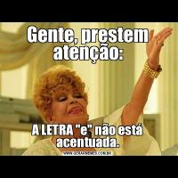 Gente, prestem atenção:A LETRA 