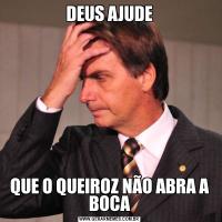 DEUS AJUDEQUE O QUEIROZ NÃO ABRA A BOCA