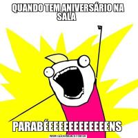 QUANDO TEM ANIVERSÁRIO NA SALA  PARABÉEEEEEEEEEEEENS 