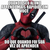 QUANDO SEU ALUNO APRENDE MAIS RÁPIDO COM VOCÊ DO QUE QUANDO FOI SUA VEZ DE APRENDER 