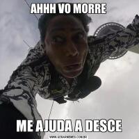 AHHH VO MORREME AJUDA A DESCE