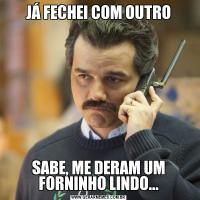 JÁ FECHEI COM OUTROSABE, ME DERAM UM FORNINHO LINDO...