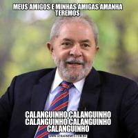 MEUS AMIGOS E MINHAS AMIGAS AMANHA TEREMOS CALANGUINHO CALANGUINHO CALANGUINHO CALANGUINHO CALANGUINHO