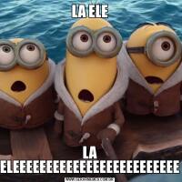 LA ELELA ELEEEEEEEEEEEEEEEEEEEEEEEEE