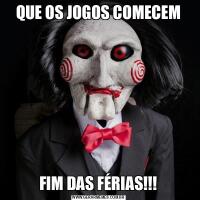QUE OS JOGOS COMECEMFIM DAS FÉRIAS!!!
