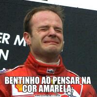 BENTINHO AO PENSAR NA COR AMARELA: