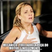 MECÂNICO: TIREI AQUELA PEÇA DO MOTOR E INFELIZMENTE...