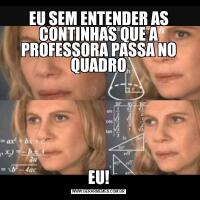 EU SEM ENTENDER AS CONTINHAS QUE A PROFESSORA PASSA NO QUADROEU!