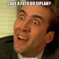 CADÊ A FOTO DO SIPLAN?