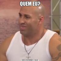 QUEM EU?