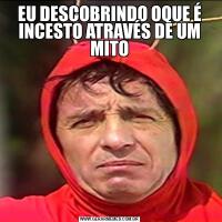 EU DESCOBRINDO OQUE É INCESTO ATRAVÉS DE UM MITO