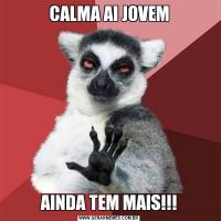 CALMA AI JOVEMAINDA TEM MAIS!!!