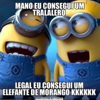  MANO EU CONSEGUI UM TRALALEROLEGAL EU CONSEGUI UM ELEFANTE DE MORANGO KKKKKK